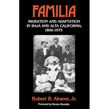 Familia: Migration and Adaptation in Baja and Alta California, 1800-1975