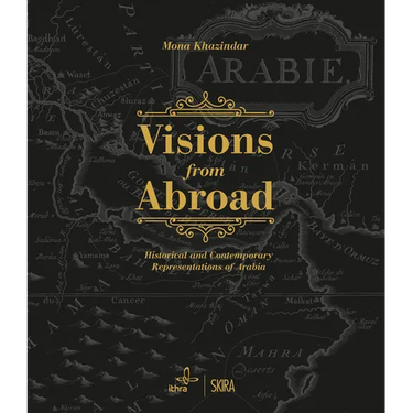 Visions from Abroad: Historical and Contemporary Representations of Arabia