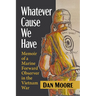 Whatever Cause We Have: Memoir of a Marine Forward Observer in the Vietnam War