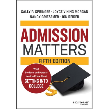 Admission Matters: What Students and Parents Need to Know about Getting Into College
