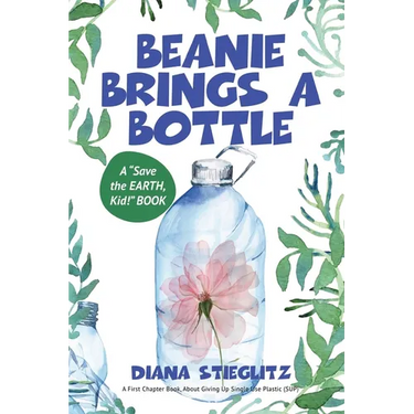 Beanie Brings a Bottle: An Early Chapter Book about Giving up Single Use Plastic (SUP)