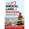 THE 10 BIBLICAL LAWS of SUCCESS: A Pathway to Biblical Prosperity, Divine Purpose, and Lasting Happiness
