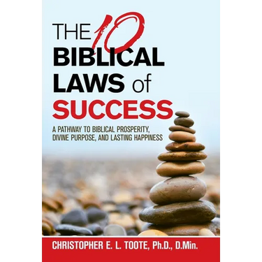 THE 10 BIBLICAL LAWS of SUCCESS: A Pathway to Biblical Prosperity, Divine Purpose, and Lasting Happiness