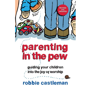 Parenting in the Pew: Guiding Your Children into the Joy of Worship
