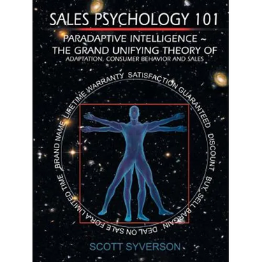 Sales Psychology 101: Paradaptive Intelligence The Grand Unifying Theory of Adaptation, Consumer Behavior and Sales.