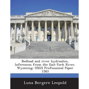 Bedload and river hydraulics, Inferences from the East Fork River, Wyoming: USGS Professional Paper 1583