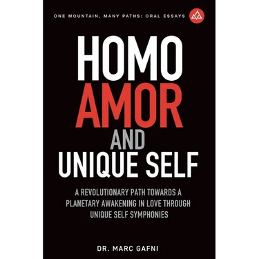 Homo Amor and Unique Self: A Revolutionary Path Towards a Planetary Awakening In Love Through Unique Self Symphonies