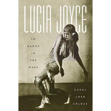 Lucia Joyce: To Dance in the Wake