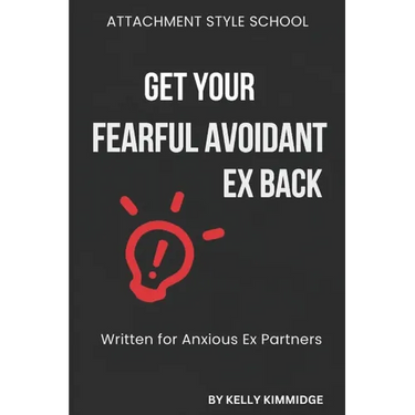 Get Your Fearful Avoidant Ex Back: Written for Anxious Ex Partners