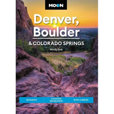Moon Denver, Boulder & Colorado Springs: Getaways, Outdoor Recreation, Bites & Brews