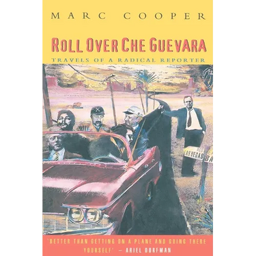 Roll Over Che Guevara: Travels of a Radical Reporter
