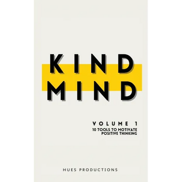Kind Mind: Volume 1: 10 Tools To Motivate Positive Thinking