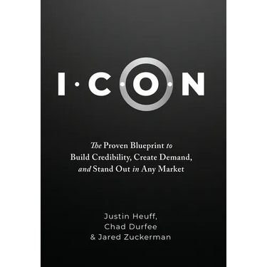 I.C.O.N.: The Proven Blueprint to Build Credibility, Create Demand, and Stand Out in Any Market