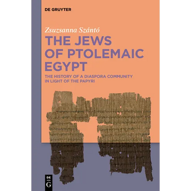 The Jews of Ptolemaic Egypt: The History of a Diaspora Community in Light of the Papyri