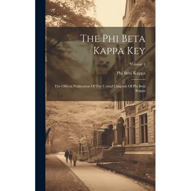 The Phi Beta Kappa Key: The Official Publication Of The United Chapters Of Phi Beta Kappa; Volume 4