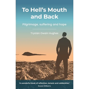 To Hell's Mouth and Back: Pilgrimage, suffering and hope
