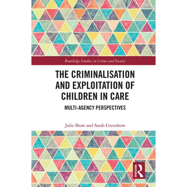 The Criminalisation and Exploitation of Children in Care: Multi-Agency Perspectives