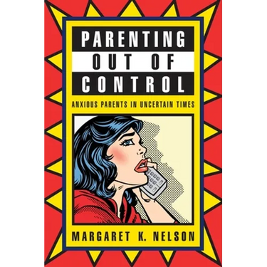 Parenting Out of Control: Anxious Parents in Uncertain Times