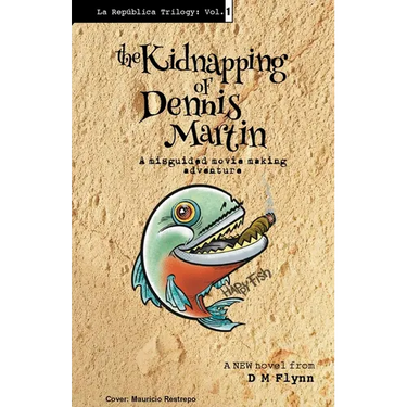 The Kidnapping of Dennis Martin: A Misguided Movie Making Adventure