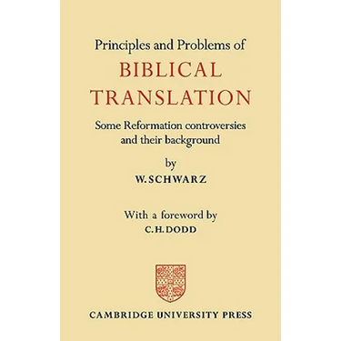 Principles and Problems of Biblical Translation: Some Reformation Controversies and Their Background