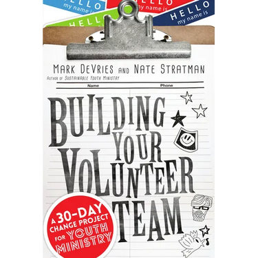 Building Your Volunteer Team: A 30-Day Change Project for Youth Ministry