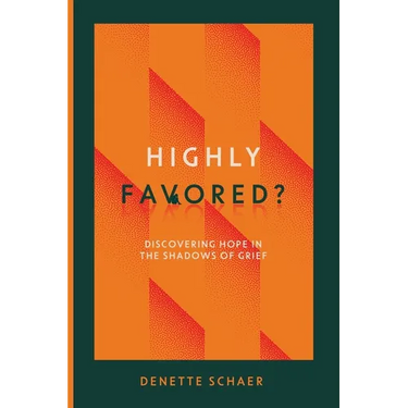 Highly Favored?: Discovering Hope in the Shadows of Grief