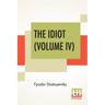 The Idiot (Volume IV): Translated By Eva Martin