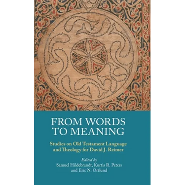 From Words to Meaning: Studies on Old Testament Language and Theology for David J. Reimer