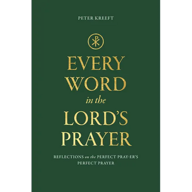 Every Word in the Lord's Prayer: Reflections on the Perfect Pray-Er's Perfect Prayer
