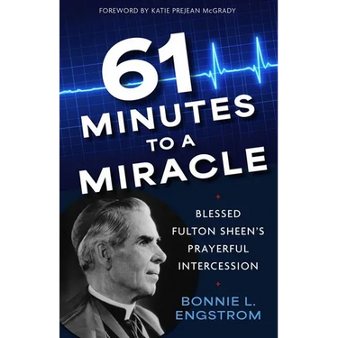 61 Minutes to a Miracle: Blessed Fulton Sheen's Prayerful Intercession