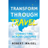 Transform Through Travel: Connecting Across Cultures
