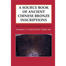 A Source Book of Ancient Chinese Bronze Inscriptions
