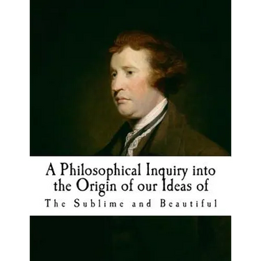A Philosophical Inquiry Into the Origin of Our Ideas of the Sublime and Beautifu: Edmund Burke