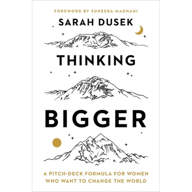 Thinking Bigger: A Pitch-Deck Formula for Women Who Want to Change the World