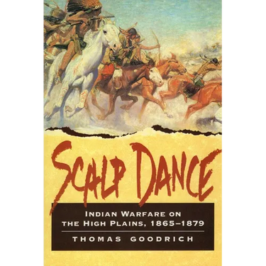 Scalp Dance: Indian Warfare on the High Plains 1865-1879