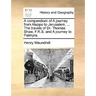 A Compendium of a Journey from Aleppo to Jerusalem, ... the Travels of Dr. Thomas Shaw, F.R.S. and a Journey to Palmyra.