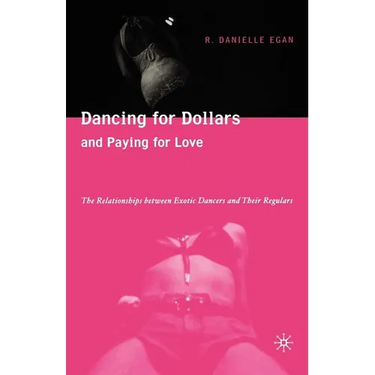 Dancing for Dollars and Paying for Love: The Relationships Between Exotic Dancers and Their Regulars