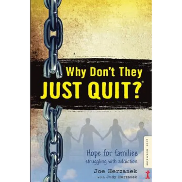 Why Don't They JUST QUIT?: Hope for families struggling with addiction.