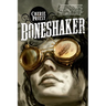 Boneshaker: A Novel of the Clockwork Century