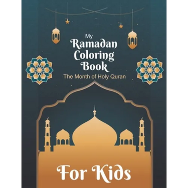 My Ramadan Coloring Book For Kids The Month Of Holy Quran: Islamic Pictures to Color for Kids from 4 years, Muslims and Islam Motifs to make a good Ra