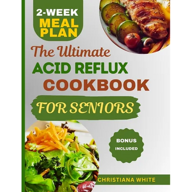 The Ultimate Acid Reflux Cookbook for Seniors: A Senior's Guide to Comforting Nutrient-Rich Recipes to Soothe Acid Reflux Symptoms.