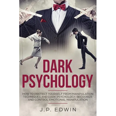 Dark Psychology: How to Protect Yourself from Manipulation Techniques and Dark Psychology, Recognize and Control Emotional Manipulation