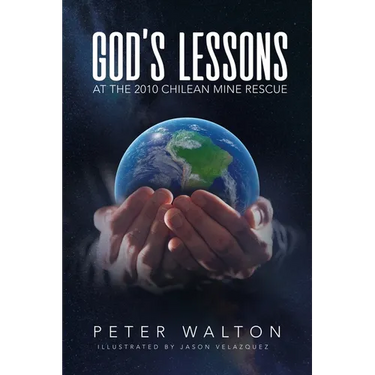 God's Lessons: At The 2010 Chilean Mine Rescue