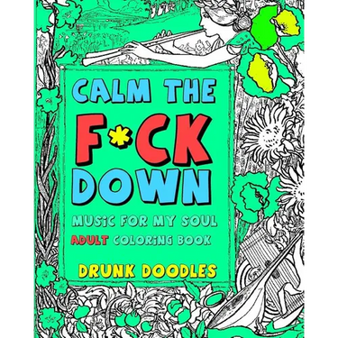 Calm The F*Ck Down: Music For My Soul Adult Coloring Book
