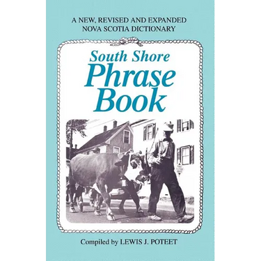 South Shore Phrase Book: A New, Revised and Expanded Nova Scotia Dictionary