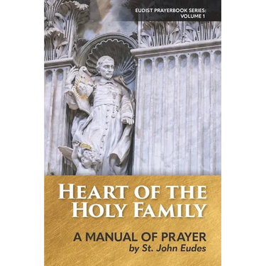 Heart of the Holy Family: A Manual of Prayer by St. John Eudes