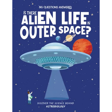 Is There Alien Life in Outer Space?: Discover the Science Behind Astrobiology