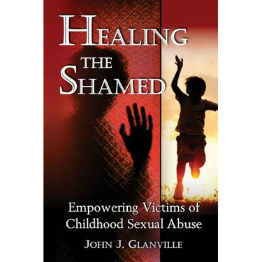 Healing The Shamed: Empowering Victims of Childhood Sexual Abuse