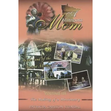 A Minnesota Mom, Volume 3: The Making of a Missionary