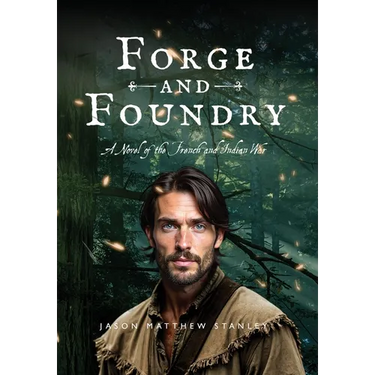 Forge and Foundry: A Novel of the French and Indian War
